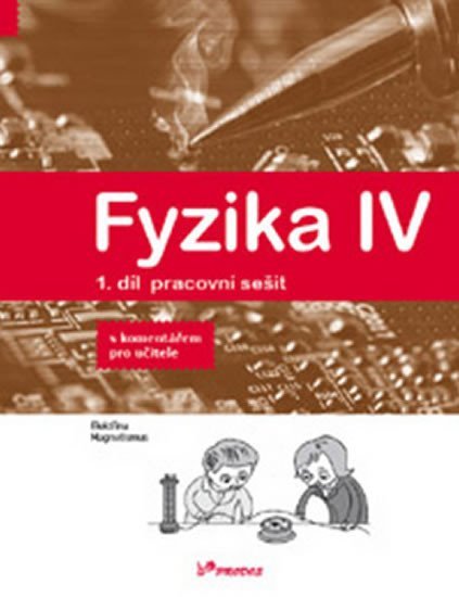 Fyzika IV - 1.díl pracovní sešit s komentářem pro učitele - Učebnice fyziky pro ZŠ a víceletá gymnázia - autorů kolektiv