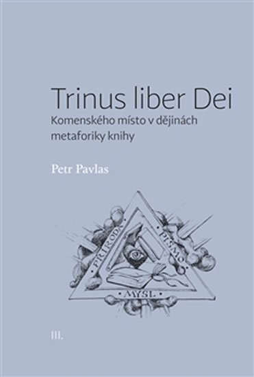 Levně Trinus liber Dei: Komenského místo v dějinách metaforiky knihy - Petr Pavlas