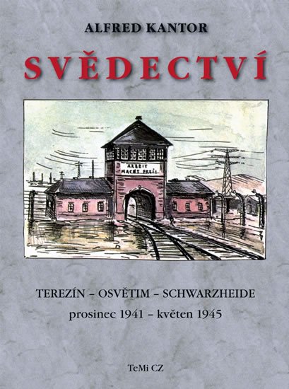 Levně Svědectví Terezín - Osvětim - Schwarzheide prosinec 1941 - květen 1945 - Alfred Kantor