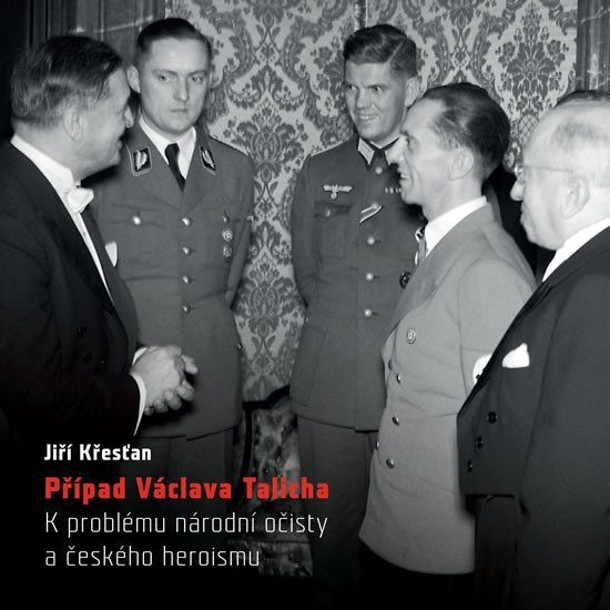 Případ Václava Talicha. K problému národní očisty a českého heroismu - Jiří Křesťan