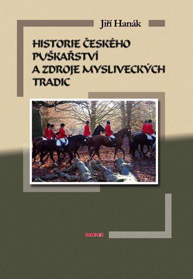 Levně Historie českého puškařství a zdroje mysliveckých tradic - Jiří Hanák