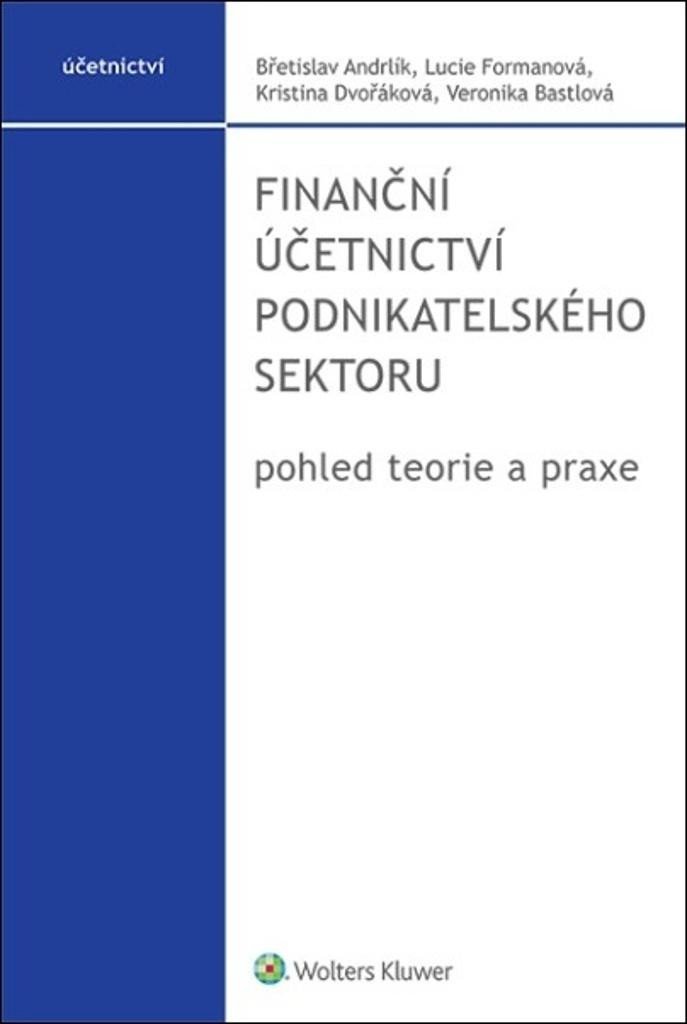 Finanční účetnictví podnikatelského sektoru - pohled teorie a praxe - Břetislav Andrlík