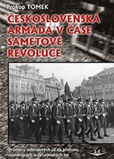 Československá armáda v čase Sametové revoluce. Proměny ozbrojených sil na přelomu osmdesátých a dev