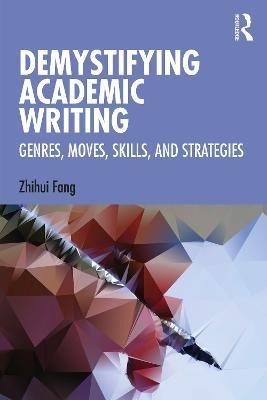 Levně Demystifying Academic Writing: Genres, Moves, Skills, and Strategies - Zhihui Fang