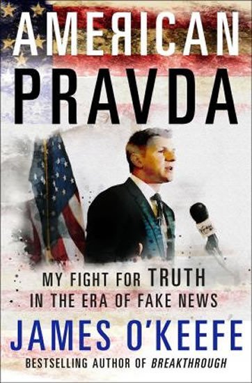 Levně American Pravda : My Fight for Truth in the Era of Fake News - James O´Keefe