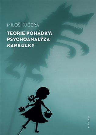Levně Teorie pohádky - Psychoanalýza Karkulky - Miloš Kučera