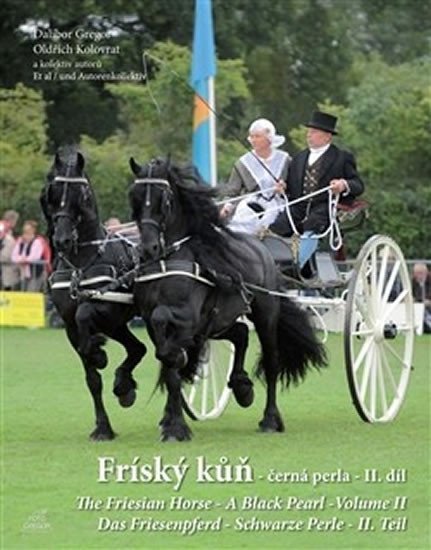 Levně Fríský kůň – černá perla – II. díl / The Friesian Horse - A Black Pearl - Volume II / Das Friesenpferd - Schwarze Perle - II. Teil - Dalibor Gregor