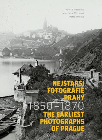 Levně Nejstarší fotografie Prahy 1850-1870 / The Earliest Photographs of Prague 1850-1870 - Kateřina Bečková