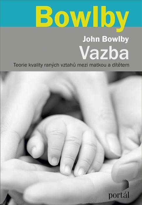 Levně Vazba - Teorie kvality raných vztahů mezi matkou a dítětem - John Bowlby