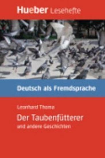 Levně Hueber Hörbücher: Der Taubenfütterer, Leseheft (B1) - Thoma, Leonhard