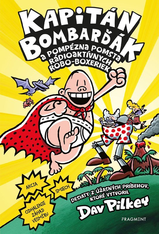 Levně Kapitán Bombarďák 10: Kapitán Bombarďák a pompézna pomsta rádioaktívnych Robo-boxeriek - Dav Pilkey