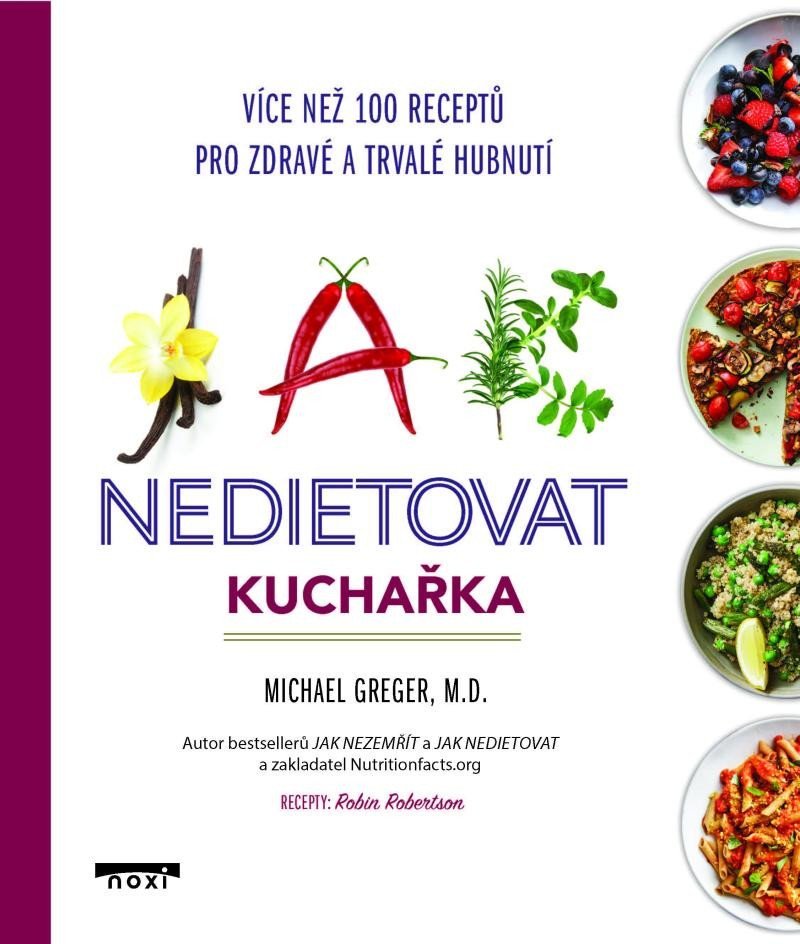 Levně Jak nedietovat - Kuchařka více než 100 receptů pro zdravé a trvalé hubnutí - Michael Greger