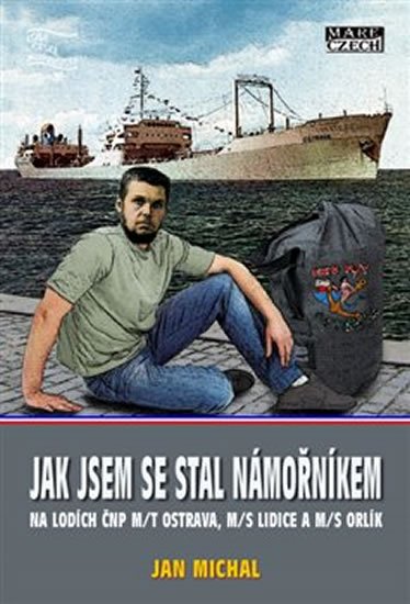 Levně Jak jsem se stal námořníkem na lodích ČNP m/t Ostrava, m/s Lidice a m/s Orlík - Jan Michal