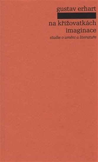 Levně Na křižovatkách imaginace - studie o umění a literatuře - Gustav Erhart
