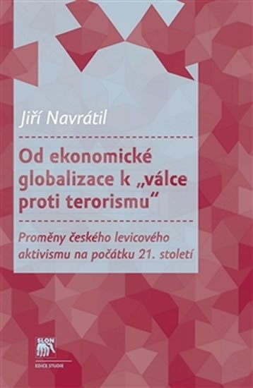 Od ekonomické globalizace k „válce proti terorismu“ - Proměny českého levicového aktivismu na počátku 21. století - Jiří Navrátil
