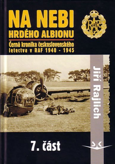 Levně Na nebi hrdého Albionu - Černá kronika československého letectva v RAF 1940-1945 - 7. část - Jiří Rajlich