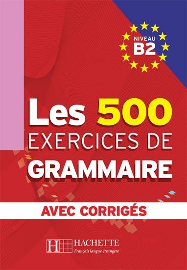 Levně Les 500 Exercices de Grammaire B2: Livre + corrigés intégrés - kolektiv autorů