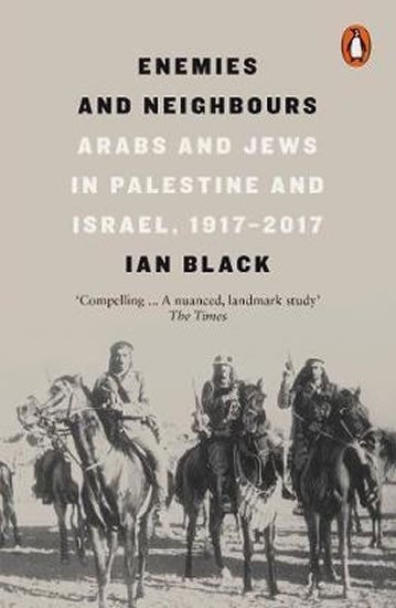Levně Enemies and Neighbours : Arabs and Jews in Palestine and Israel, 1917-2017 - Ian Black