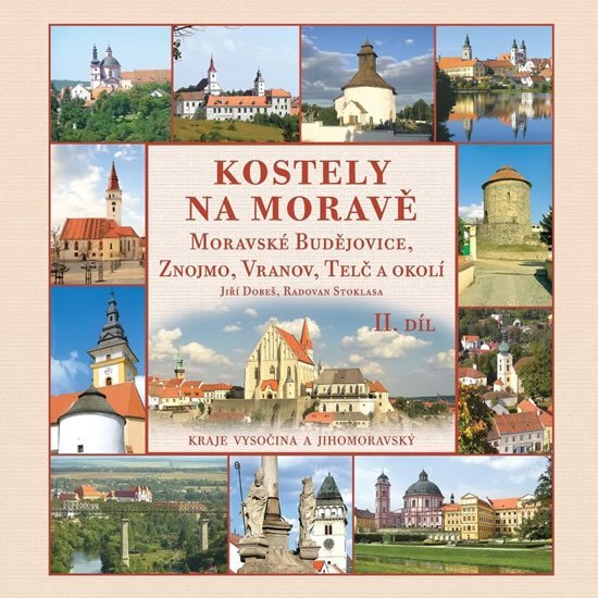 Kostely na Moravě 2. díl (Moravské Budějovice, Znojmo, Vranov, Telč a okolí) - Jiří Dobeš