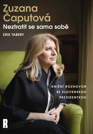 Zuzana Čaputová: Neztratit se sama sobě - Erik Tabery