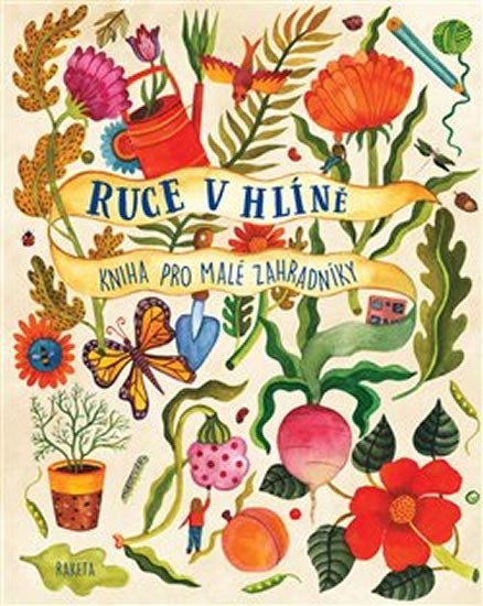 Ruce v hlíně - Kniha pro malé zahradníky - Kirsten Bradley