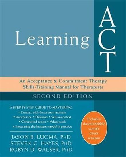 Levně Learning ACT, 2nd Edition : An Acceptance and Commitment Therapy Skills-Training Manual for Therapists - Jason B. Luoma