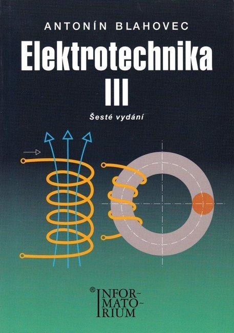 Levně Elektrotechnika III - 6. vydání - Antonín Blahovec