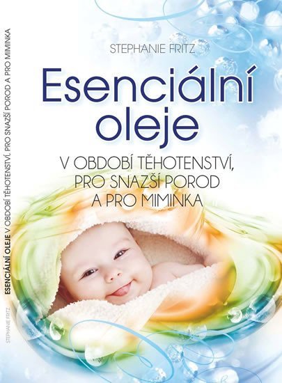 Levně Esenciální oleje v období těhotenství, pro snazší porod a pro miminka - Stephanie Fritz