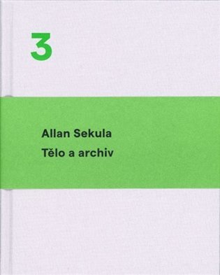 Levně Tělo a archiv - Allan Sekula