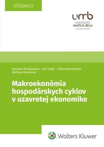 Levně Makroekonómia hospodárskych cyklov v uzavretej ekonomike - Mariana Považanová; Ján Kollár; Petra Medveďová; Barbora Mazúrová