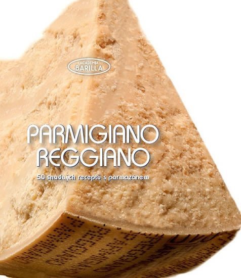Parmigiano-Reggiano - 50 snadných receptů s parmazánem - kolektiv autorů