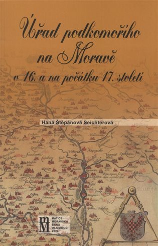 Levně Úřad podkomořího na Moravě v 16. a na počátku 17.století - Hana Štěpánová