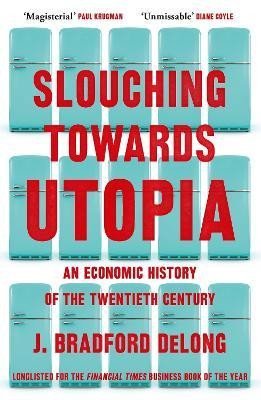 Slouching Towards Utopia: An Economic History of the Twentieth Century, 1. vydání - J. Bradford DeLong