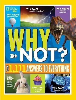 National Geographic Kids Why Not?: Over 1,111 Answers to Everything - Geographic Kids National