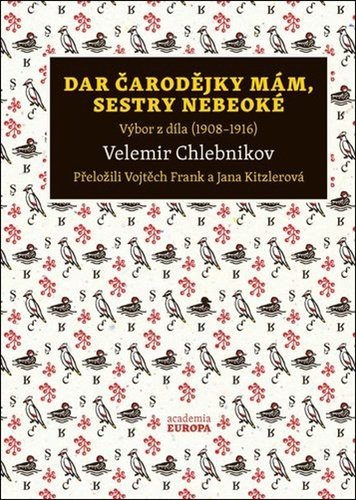 Levně Dar čarodějky mám, sestry nebeoké - Výbor z díla (1908–1916) - Velemir Chlebnikov