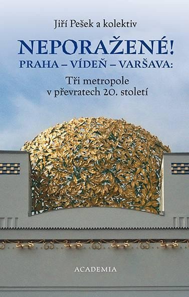 Levně Neporažené! Praha - Vídeň - Varšava: Tři metropole v převratech 20. století - Jiří Pešek