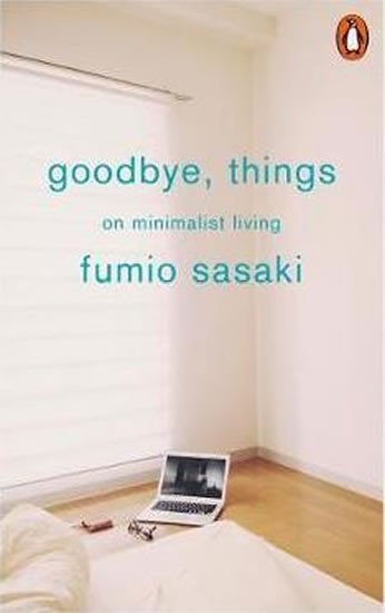 Levně Goodbye, Things : On Minimalist Living - Fumio Sasaki