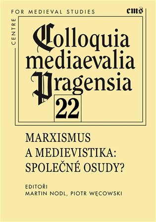Levně Colloquia mediaevelia Pragensia 22 - Marxismus a medievistika: Společné osudy? - Martin Nodl