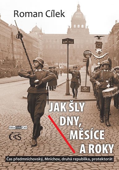 Levně Jak šly dny, měsíce a roky aneb Čas předmnichovský, Mnichov, druhá republika, protektorát - Roman Cílek