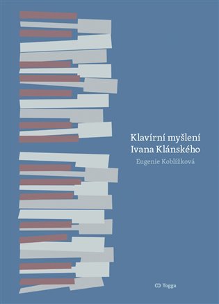 Klavírní myšlení Ivana Klánského - Eugenie Koblížková