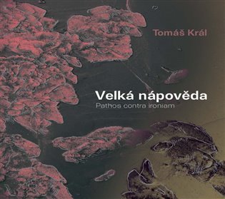 Velká nápověda - Pathos contra ironiam - Tomáš Král