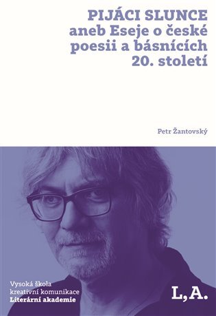 Levně Pijáci slunce aneb Eseje o české poesii a básnících 20. století - Petr Žantovský