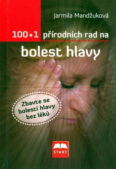 Levně 100+1 přírodních rad na bolest hlavy - Jarmila Mandžuková