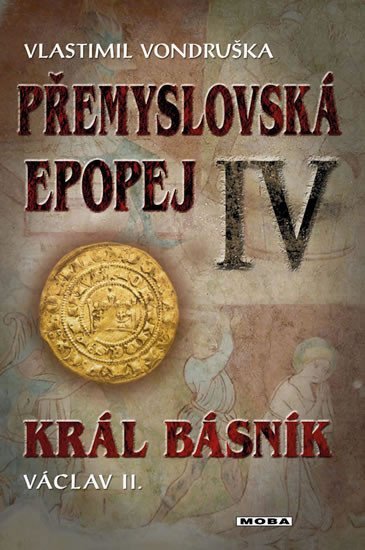 Přemyslovská epopej IV. - Král básník Václav II., 2. vydání - Vlastimil Vondruška