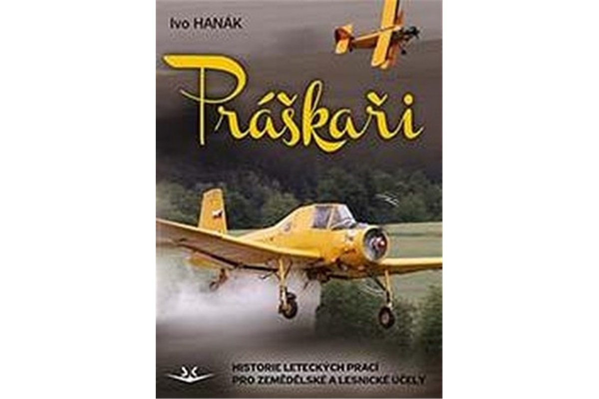 Práškaři - Historie leteckých prací pro zemědělské a lesnické účely - Ivo Hanák