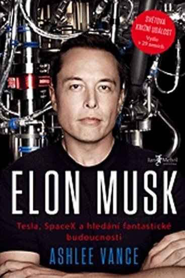 Elon Musk: Tesla, SpaceX a hledání fantastické budoucnosti - Ashlee Vance
