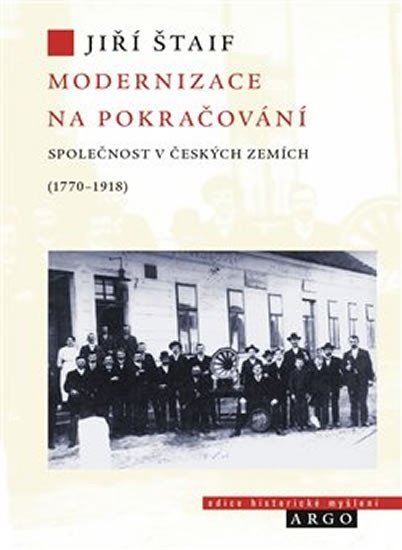 Levně Modernizace na pokračování - Společnost v českých zemích (1770-1918) - Jiří Štaif