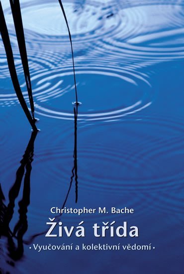 Levně Živá třída - Vyučování a kolektivní vědomí - Christopher M. Bache