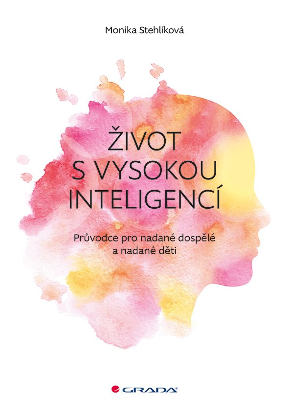 Levně Život s vysokou inteligencí - Průvodce pro nadané dospělé a nadané děti - Monika Stehlíková