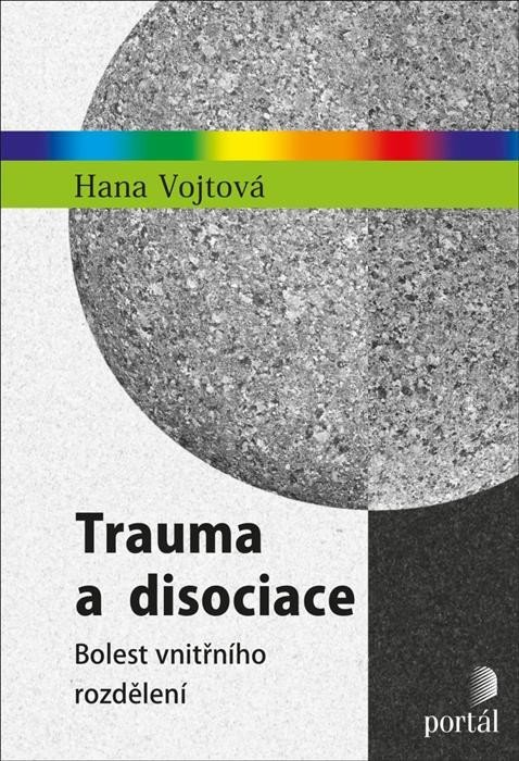 Trauma a disociace - Bolest vnitřního rozdělení - Hana Vojtová